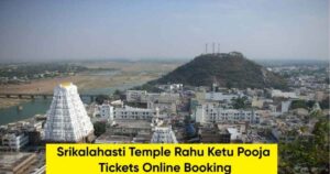 Srikalahasti Temple Rahu Ketu Pooja booking guide for 2025 with online process and temple timings.