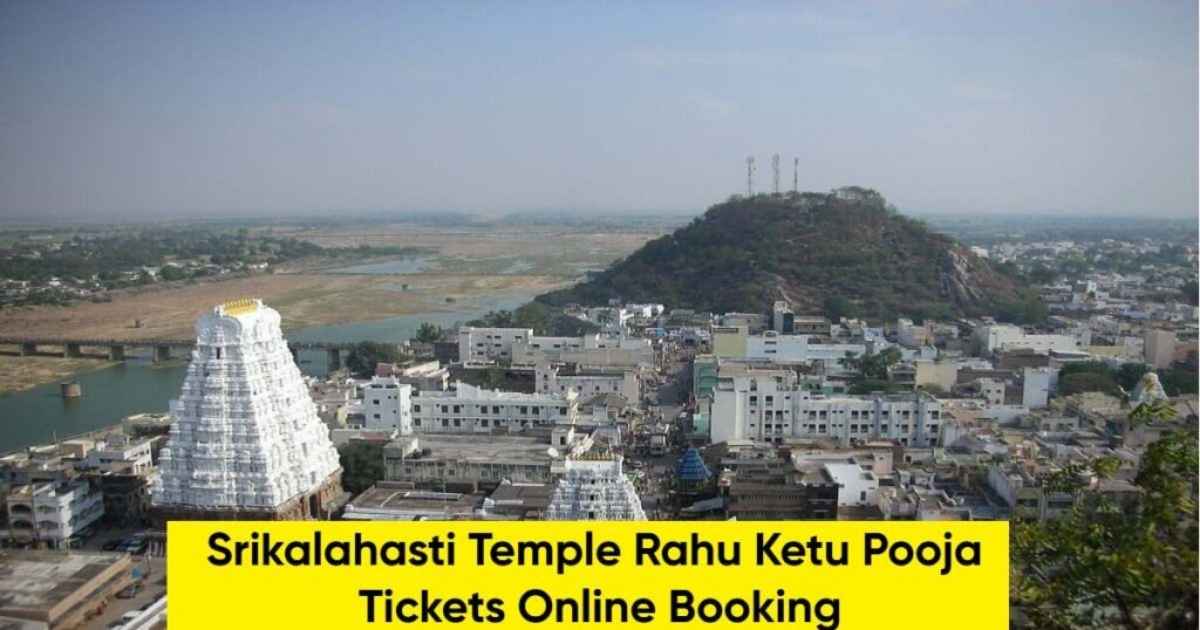 Srikalahasti Temple Rahu Ketu Pooja booking guide for 2025 with online process and temple timings.