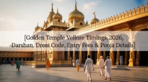 Golden Temple Vellore Timings 2026, Darshan, Dress Code, Entry Fees & Pooja Details