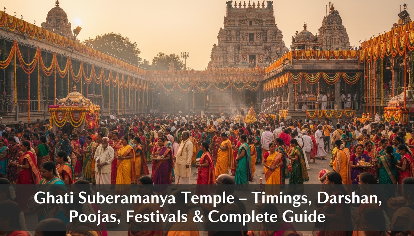 Ghati Subramanya Temple – Timings, Darshan, Poojas, Festivals & Complete Guide